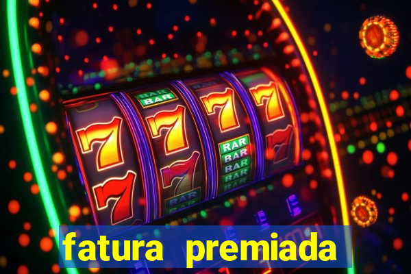 fatura premiada riachuelo loteria federal